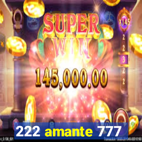 222 amante 777